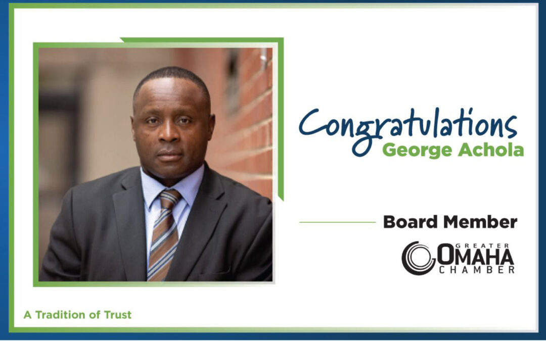 George Achola Appointed Board Member for the Greater Omaha Chamber